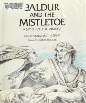 book cover of Baldur and the mistletoe; A myth of the Vikings, (Her Myths of the world) by Margaret Hodges