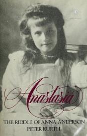 book cover of Anastasia: The Riddle of Anna Anderson by Peter Kurth