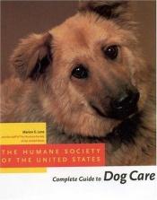 book cover of The Humane Society of the United States Complete Guide to Dog Care: Everything You Need to Keep Your Dog Healthy and Hap by Marion S. Lane