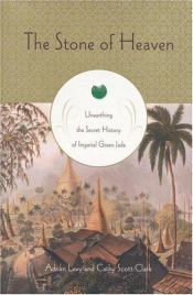 book cover of The Stone of Heaven: Unearthing the Secret History of Imperial Green Jade by Adrian Levy