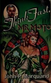 book cover of Think Fast, Mr. Moto by John P. Marquand