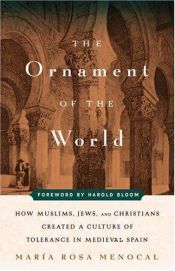 book cover of The Ornament of the World: How Muslims, Jews and Christians Created a Culture of Tolerance in Medieval Spain by María Rosa Menocal