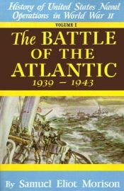 book cover of History of United States Naval Operations in World War II. Vol. 1:The Battle of the Atlantic: September 1939-May 1943 by Samuel Eliot Morison
