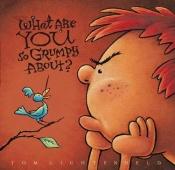 book cover of What Are You so Grumpy About? by Tom Lichtenheld