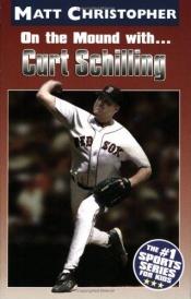 book cover of On the Mound with ... Curt Schilling (Matt Christopher Sports Biographies) by Matt Christopher