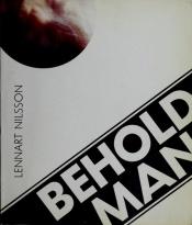 book cover of Behold man : a photographic journey of discovery inside the body by Lennart Nilsson