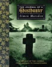 book cover of The Journal of a Ghosthunter: In Search of the Dead from Ireland to Transylvania by Simon Marsden