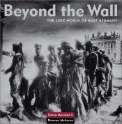 book cover of Beyond the Wall: The Lost World of East Germany by Simon Marsden