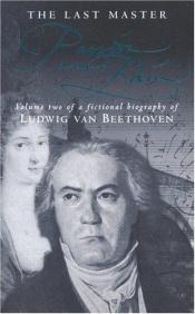 book cover of The Last Master: Passion and Pain v. 2 of a fictional biography of Beethoven by John Suchet