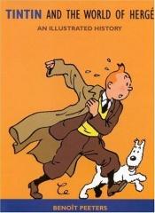 book cover of Tintin and the World of Hergé: An Illustrated History by Benoît Peeters