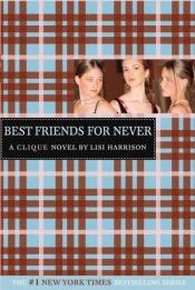 book cover of Best Friends for Never: A Clique Novel by Lisi Harrison