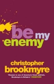 book cover of Be My Enemy by Christopher Brookmyre