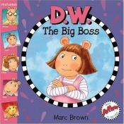 book cover of D.W. the big boss by Marc Brown