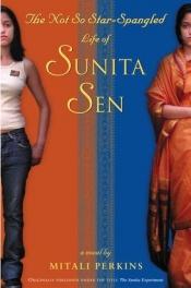 book cover of The not-so-star-spangled life of Sunita Sen by Mitali Perkins