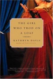 book cover of The Girl Who Trod on a Loaf by Kathryn Davis