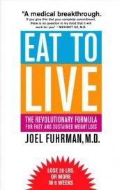 book cover of Eat to Live: Das Grundlagenwerk der veganen Ernährung für schnellen und anhaltenden Gewichtsverlust und Heilung vieler chronischer Krankheiten unserer Zeit by Joel Fuhrman