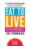 Eat to Live: Das Grundlagenwerk der veganen Ernährung für schnellen und anhaltenden Gewichtsverlust und Heilung vieler chronischer Krankheiten unserer Zeit