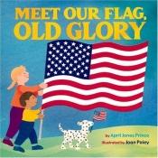 book cover of Meet our flag, Old Glory by April Jones Prince