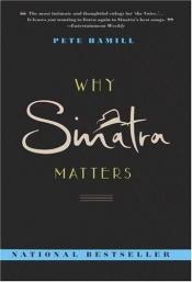 book cover of Why Sinatra Matters by Pete Hamill