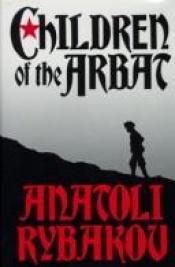 book cover of Children of the Arbat by Anatoly Rybakov