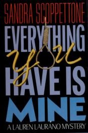 book cover of Everything You Have Is Mine: A Lauren Laurano Mystery by Sandra Scoppettone