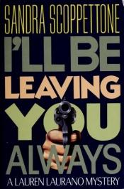 book cover of I'll Be Leaving You Always: A Lauren Laurano Mystery by Sandra Scoppettone