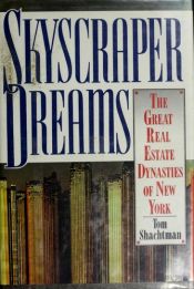 book cover of Skyscraper Dreams: The Great Real Estate Dynasties of New York by Tom Shachtman