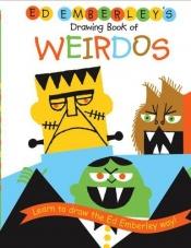 book cover of Ed Emberley's Drawing Book of Weirdos (Ed Emberley Drawing Books) by Ed Emberley