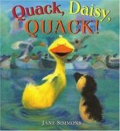 book cover of Quack, Daisy, QUACK! by Jane Simmons