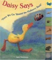 book cover of Daisy says, Here we go round the mulberry bush by Jane Simmons