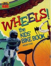 book cover of Wheels!: The Kids' Bike Book (Sports illustrated for kids) by Megan Stine