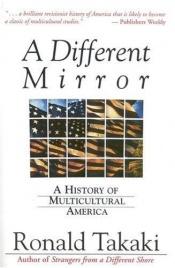 book cover of A different mirror : a history of multicultural America by Ronald Takaki