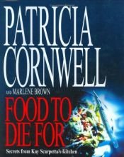 book cover of Food to Die For: Secrets from Kay Scarpetta's Kitchen by Patricia Cornwell