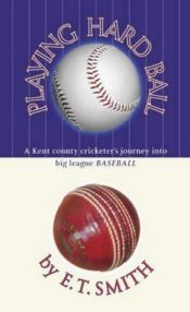 book cover of Playing Hard Ball: A Kent Crickter's Journey into Big League Baseball by E.T. Smith