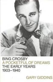 book cover of Bing Crosby: A Pocketful of Dreams - The Early Years, 1903-1940 by Gary Giddins