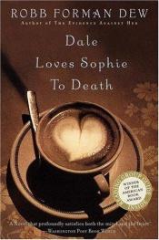 book cover of Dale Loves Sophie to Death by Robb Forman Dew