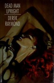 book cover of Dead Man Upright by Derek Raymond