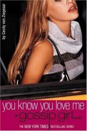 book cover of Gossip Girl #02: You Know You Love Me: A Gossip Girl Novel (Gossip Girl) by Cecily von Ziegesar