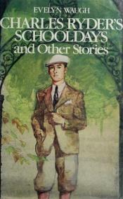 book cover of Charles Ryder's schooldays and other stories by Evelyn Waugh
