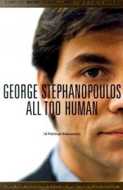 book cover of All Too Human: A Political Education by George Stephanopoulos