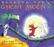 book cover of Beneath the Ghost Moon by Jane Yolen