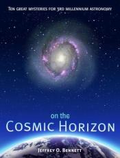 book cover of On the Cosmic Horizon: Ten Great Mysteries for Third Millennium Astronomy (Mysteries for the New Millennium) by Jeffrey O. Bennett