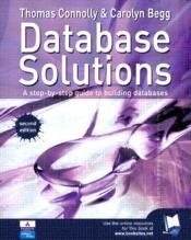 book cover of Database Solutions: A Step-by-Step Approach to Building Databases by Thomas M. Connolly