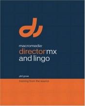 book cover of Macromedia Director MX and Lingo: Training from the Source by Phil Gross
