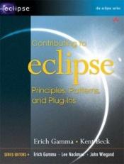 book cover of Contributing to Eclipse: Principles, Patterns and Plugins (Eclipse Series) by Erich Gamma