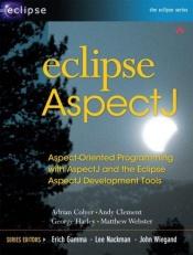 book cover of Eclipse AspectJ: Aspect-Oriented Programming with AspectJ and the Eclipse AspectJ Development Tools (Eclipse Series) by Adrian Colyer