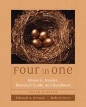 book cover of Four in One: Rhetoric, Reader, Research Guide, and Handbook by Edward A. Dornan|Robert Dees