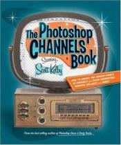 book cover of The Photoshop Channels Book by Scott Kelby