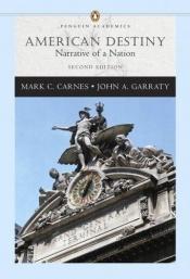 book cover of American Destiny: Narrative of a Nation, Single Volume Edition (Penguin Academics Series) (2nd Edition) (Penguin Academi by Mark Carnes