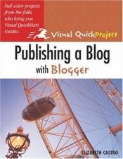 book cover of Publishing a Blog with Blogger (Visual QuickProject) by Elizabeth Castro